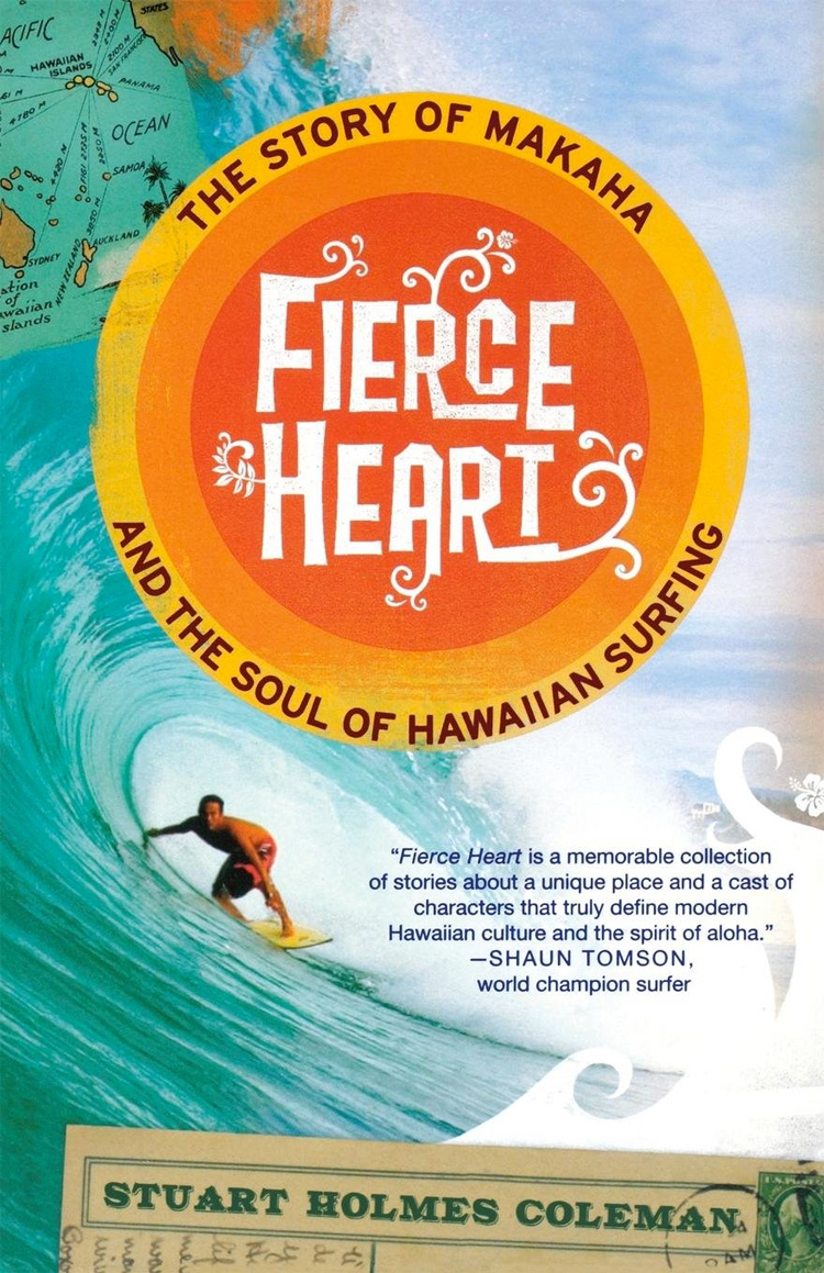 Fierce Heart: The Story of Makaha and the Soul of Hawaiian Surfing