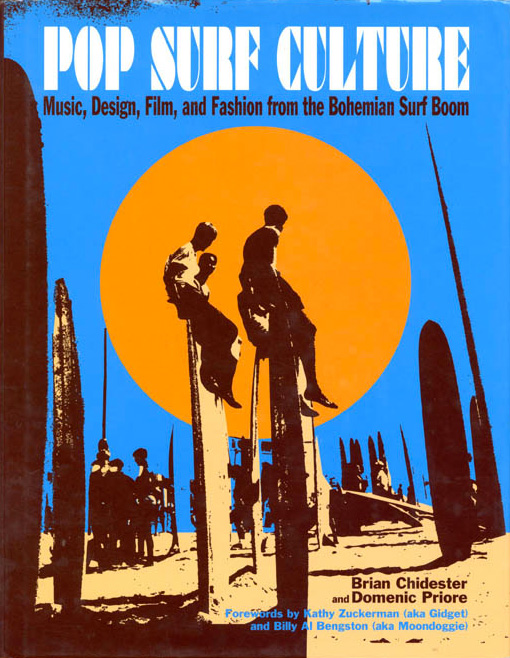 Pop Surf Culture: Music, Design, Film, and Fashion from the Bohemian Surf Boom
